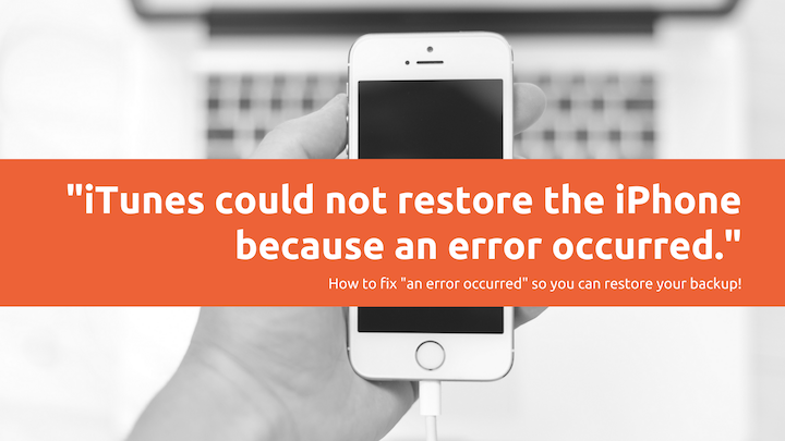"iTunes could not restore the iPhone because an error occurred." How to fix "an error occurred" so you can restore your backup!